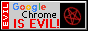 a button that says 'google chrome is evil'